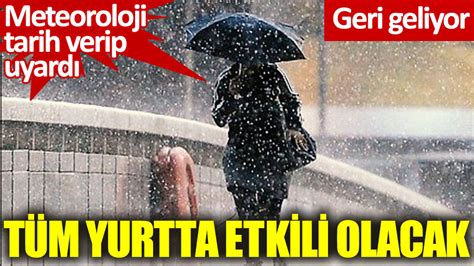 Meteoroloji Tarih Verip Uyard Geri Geliyor T M Yurtta Etkili Olacak