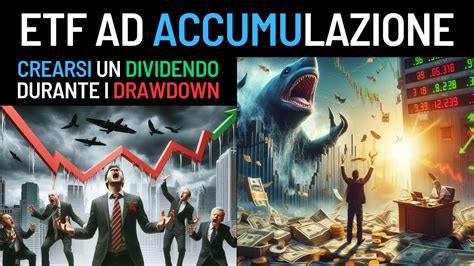 ETF Ad Accumulazione Crearsi Un Dividendo Durante I Drawdown YouTube