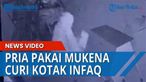 Pria Pakai Mukena Curi Kotak Infaq Di Masjid Baiturrahman Kwala Begumit