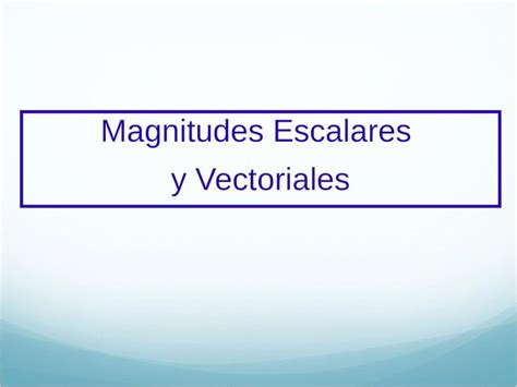 PPT Magnitudes Escalares y Vectoriales Existen cantidades físicas