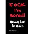 Amazon F Ck I M Bored Activity Book For Adults 9781983530692