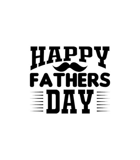 Premium Vector Happy Fathers Day Typography Vector Fathers Quote T