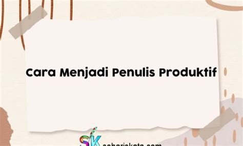 Cara Menjadi Penulis Produktif Sebariskata