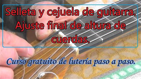 Selleta y cejuela de guitarra Cómo ajustarlas para la altura de