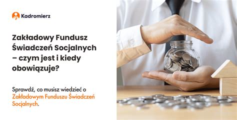 Zakładowy Fundusz Świadczeń Socjalnych czym jest i kiedy obowiązuje