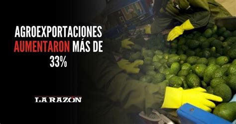 Agroexportaciones Aumentaron Más Del 33 La Razón