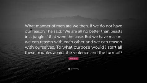 Mario Puzo Quote “what Manner Of Men Are We Then If We Do Not Have