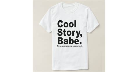 Cool Story Babe Now Go Make Me A Sandwich Men Tee Zazzle