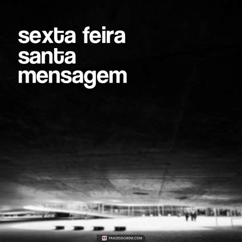 Celebre A Sexta Feira Santa Essas Belas Frases E Mensagens Frases