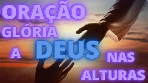 ORAÇÃO GLÓRIA A DEUS NAS ALTURAS YouTube