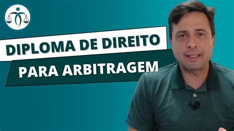 Preciso De Diploma Em Direito Para Atuar Como Juiz Arbitral Youtube