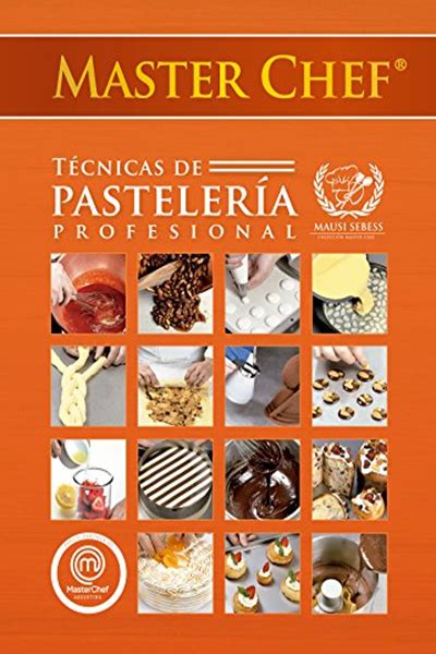 Masterchef T Cnicas De Pasteler A Profesional Spanish Edition By