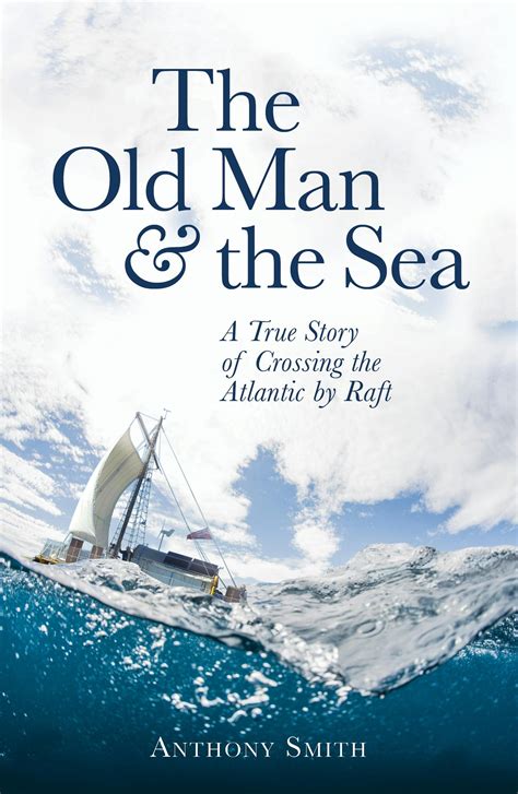 The Old Man And The Sea A True Story Of Crossing The Atlantic By Raft