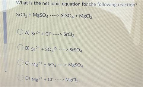 [solved] What Is The Net Ionic Equation For The Following Reaction Srcl2 Course Hero