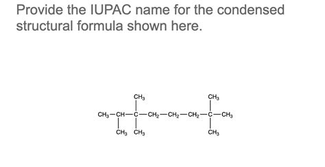 Provide The IUPAC Name For The Condensed Structural Chegg