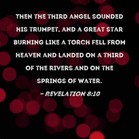 Revelation 8:10 Then the third angel sounded his trumpet, and a great