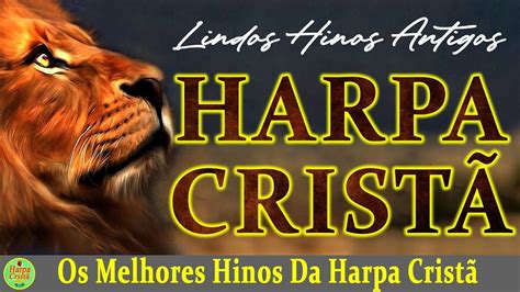 Louvores Da Harpa Cristã Os Melhores Hinos Da Harpa Cristã Que Cantam