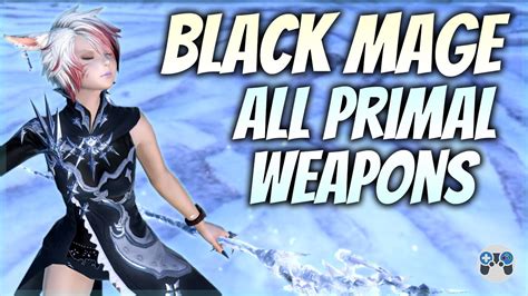 All Black Mage Blm Primal Weapons Ffxiv Youtube