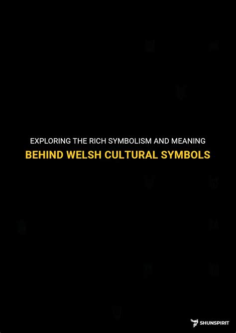 Exploring The Rich Symbolism And Meaning Behind Welsh Cultural Symbols