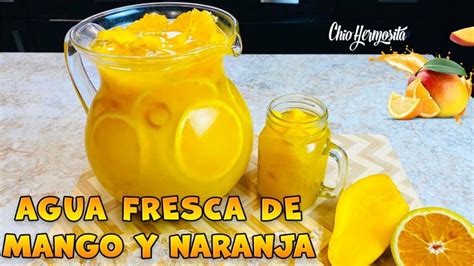 Descubre Cómo Hacer Agua De Mango Con Naranja Una Refrescante Y