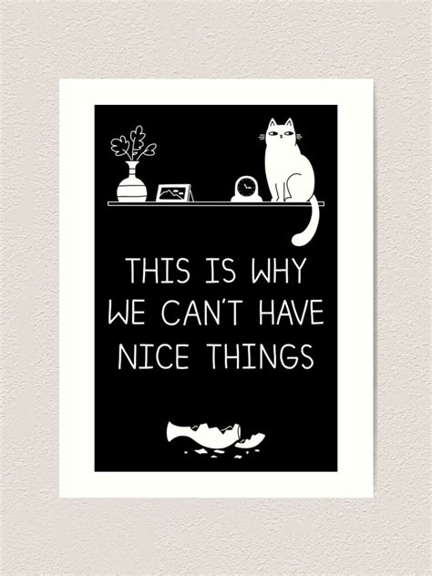 This Is Why We Cant Have Nice Things Art Print For Sale By Obinsun