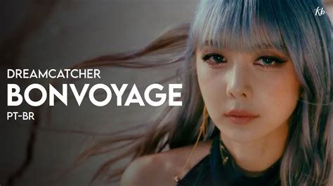 Dreamcatcher BONVOYAGE Tradução PT BR KPOP BRASIL YouTube