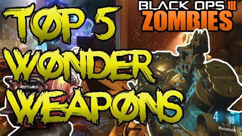 Black Ops 3 Zombies Top 5 Wonder Weapons Call Of Duty Bo3 Youtube