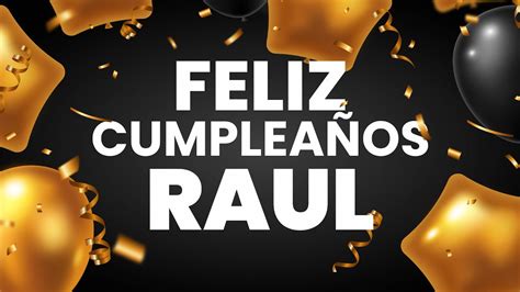 FELIZ CUMPLEAÑOS RAUL Happy Birthday RAUL YouTube