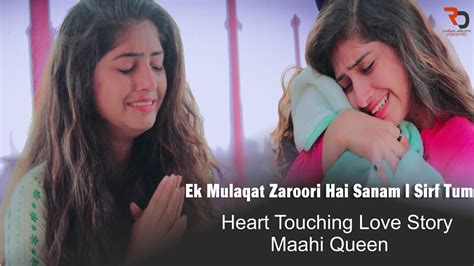 Ek Mulaqat Zaroori Hai Sanam Sirf Tum Heart Touching Love Story Maahi Queen Salman