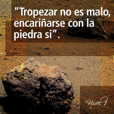 Tropezar no es malo encariñarse con la misma piedra si frases citas