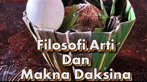 Filosofi Arti Dan Makna Daksina Youtube