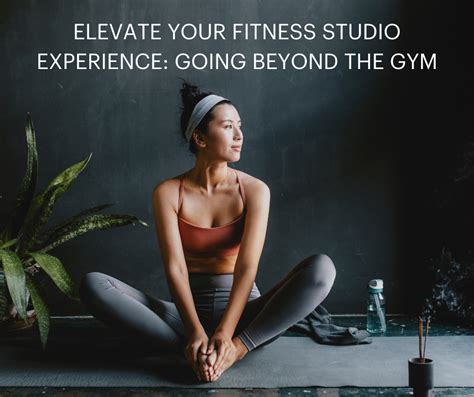 Elevate Your Fitness Studio Experience Going Beyond The Gym