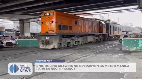 Pnr Huling Araw Na Ng Operasyon Sa Metro Manila Para Sa Nscr Project