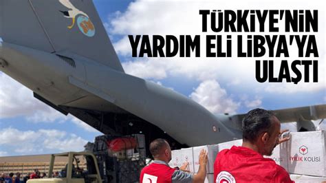 Türkiyenin yardım eli Libyaya ulaştı Ankara Masası