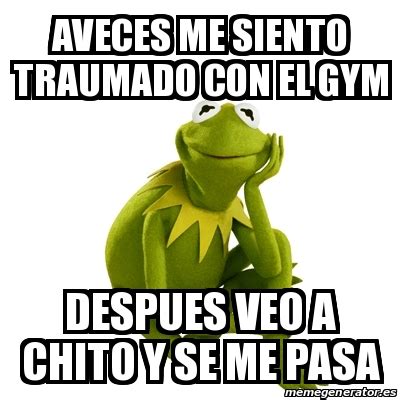 Meme Kermit The Frog Aveces Me Siento Traumado Con El Gym Despues Veo