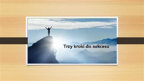 Trzy Kroki Do Sukcesu Wyobracie Sobie Ze Kady