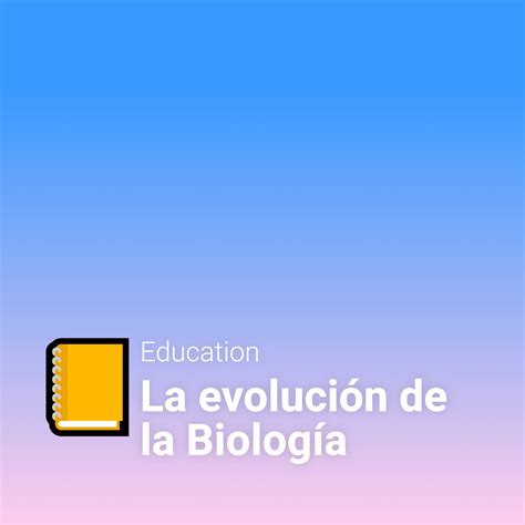 La evolución de la Biología