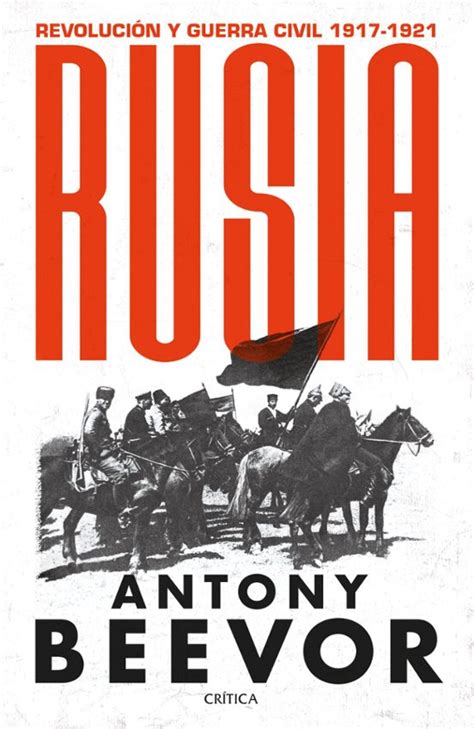 Rusia Revolucion Y Guerra Civil 1917 1921 Antony Beevor Casa Del