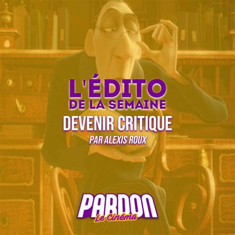 Devenir Critique L Dito De La Semaine Pardon Le Cin Ma Podcast