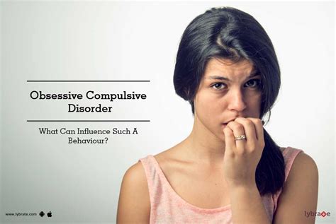 Obsessive Compulsive Disorder What Can Influence Such A Behaviour