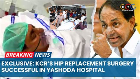 Exclusive Visual Former CM KCR Hip Replacement Surgery Success In