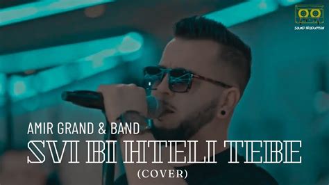 Amir Grand Band Svi Bi Hteli Tebe Cover Youtube