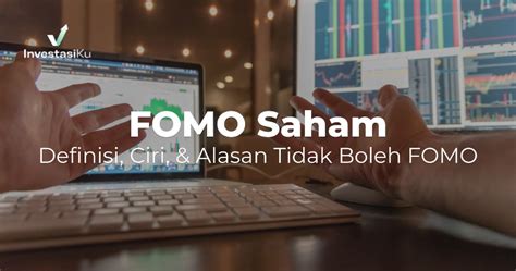 Fomo Saham Adalah Definisi Ciri Alasan Tidak Boleh Fomo Investasiku