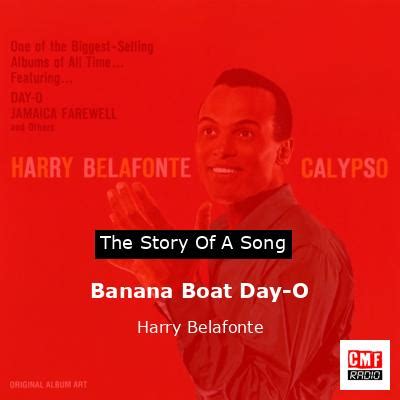 The Story And Meaning Of The Song Banana Boat Day O Harry Belafonte