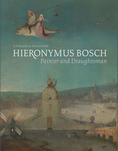 Hieronymus Bosch, Painter and Draughtsman: Catalogue Raisonné: Ilsink ...