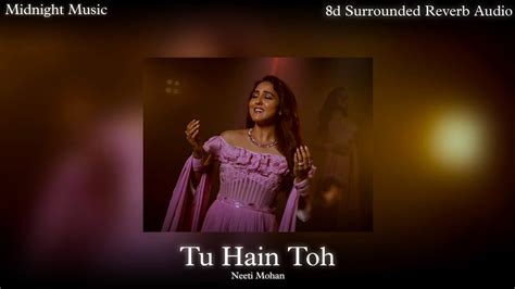 Tu Hain Toh Neeti Mohan D Surrounded Reverb Audio Youtube