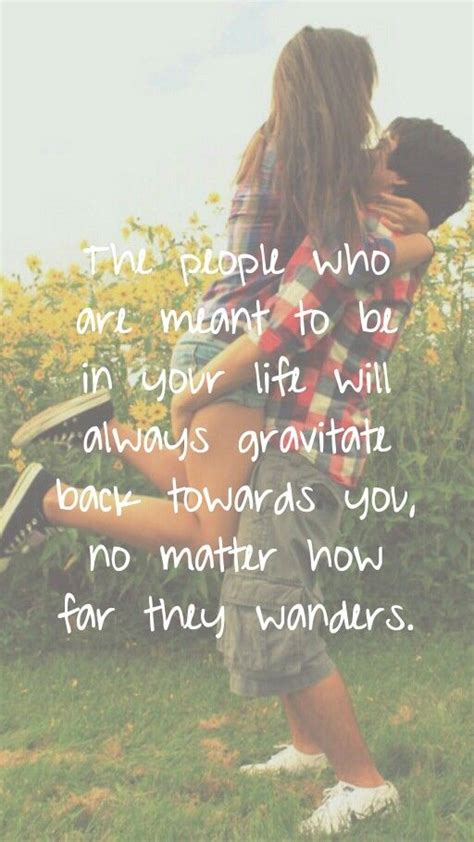 The People Who Are Meant To Be In Your Life Will Always Gravitate Back