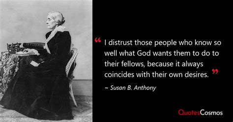 “I distrust those people who know…” Susan B. Anthony Quote