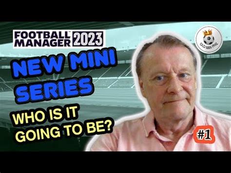 FM Old Man Phil FM23 Mini Series Ep 1 The Wait Is Over Who