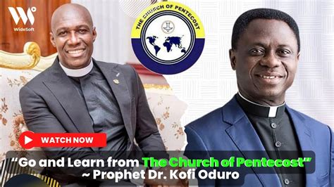 Go And Learn From The Church Of Pentecost Prophet Dr Kofi Oduro